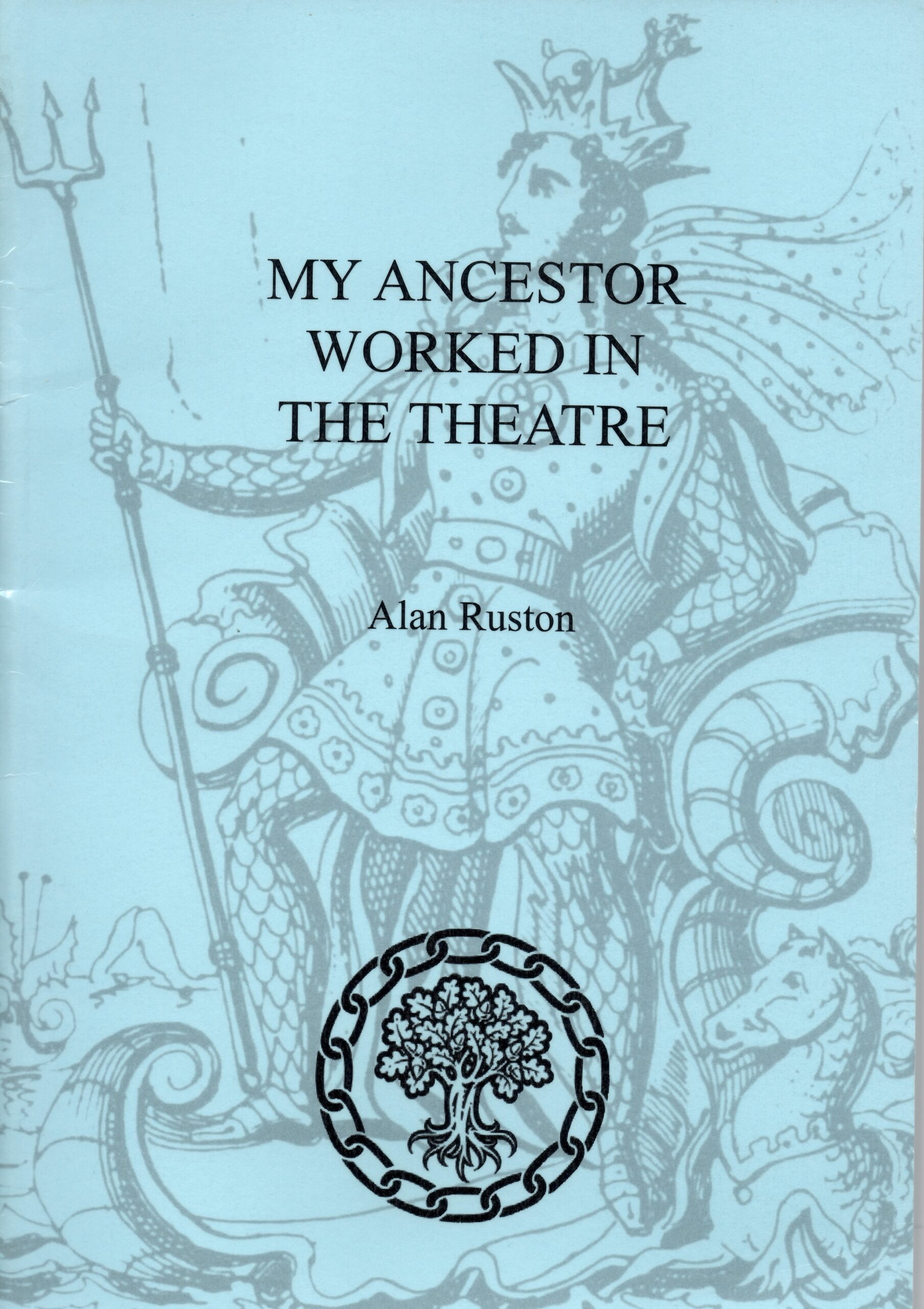 Book cover of "My Ancestor Worked in the Theatre" by Alan Ruston, featuring a light blue background with a faint illustration of a crowned figure holding a trident and a circular tree logo at the bottom.